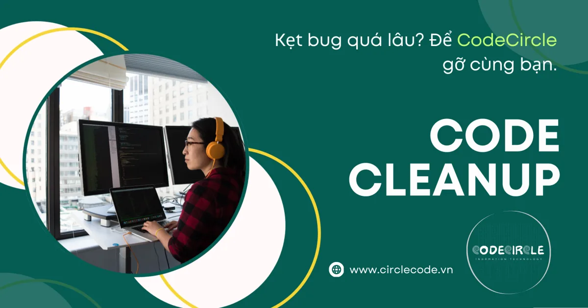 Code Cleanup. Kẹt bug quá lâu? Để CodeCircle gỡ cùng bạn